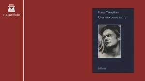 Una vita come tante libro 5 parte 1. Riflessioni Su Una Vita Come Tante Di Hanya Yanagihara