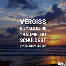 Vergiss Niemals Deine Traume Du Schuldest Ihnen Dein Leben Spruch Vergessen Bilder Leben Leben