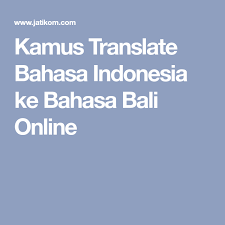 Sedaya upaya, penyusunan kamus mini ini telah saya. Kamus Translate Bahasa Indonesia Ke Bahasa Bali Online Bahasa Indonesia Indonesia Bahasa