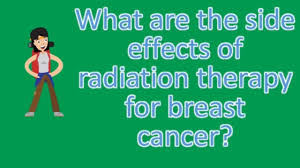 As with any other treatment, it comes with side effects that vary depending on your health, type and location of cancer. What Are The Side Effects Of Radiation Therapy For Breast Cancer Health Issues Answers Youtube