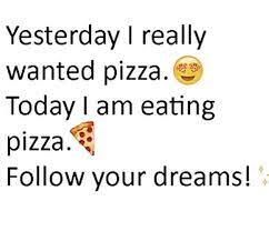 Dreams Pizza Quotes Pizza Quotes Funny Pizza Funny