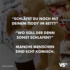 Visual Statements Schlafst Du Noch Mit Deinem Kleinen Teddy Im Bett Wo Soll Der Denn Sonst Schlafen Manche Mensc Lustige Spruche Witzige Spruche Spruche
