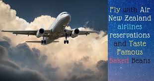 Fly With Air New Zealand Airlines Reservations And Taste Famous Baked Beans Posts By David Air New Zealand Airline Reservations Airlines