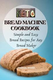 It is important to always put the ingredients into the machine in the order called for by the manufacturer to ensure the bread bakes properly. Keto Bread Machine Cookbook Von Sharon Basiar Englisches Buch Bucher De