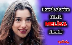 Kardeşlerim Dizisi Melisa Kimdir? [Akif'in Kızı Melisa]