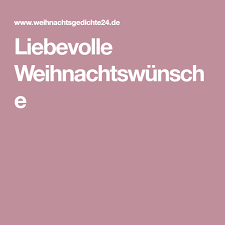 Liebevolle Weihnachtswunsche Weihnachtswunsche Besinnliche Weihnachtswunsche Weihnachtsgedichte