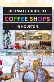 A Guide To Houston S Best Coffee Shops Houston Coffee Shops Best Coffee Shop Houston Travel