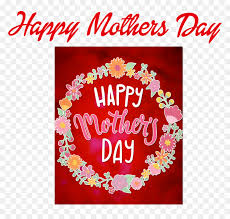 We do not need to express that we are sad or happy, she get it watching us. Mothers Day Greetings Png Clipart Happy Mothers Day Quotes Transparent Png Vhv