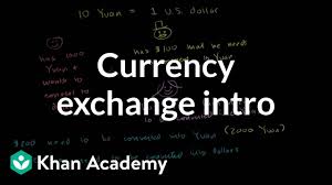 Currency Exchange Introduction Video Khan Academy