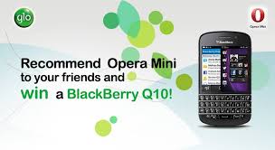 Opera mobile browsers are among the world's most popular web browsers. Glo World Do You Want A Free Blackberry Q10 From Glo You Can Easily Own One By Recommending Opera Mini From Glo To Friends Download Opera Mini From Glo On Your