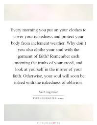 Every Morning You Put On Your Clothes To Cover Your Nakedness Picture Quotes