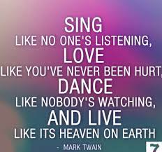 Desmond Dreckett On Twitter Sing Like No One Is Listening Love Like You Ve Never Been Hurt Dance Like Nobody S Watching And Live Like It S Heaven On Earth Quote Susanna Clarke Https T Co Cxpmmruhae