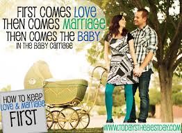 First Comes Love Then Comes Marriage Then Comes The Baby In The Baby Carriage How To Put Your Marriage First Today S The Best Day Marriage Love And Marriage Baby Carriage