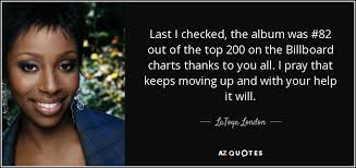 latoya london quote last i checked the album was 82 out