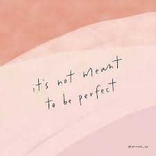 Life Is Never Perfect And Neither Are We We All Have Flaws And Things We Need To Work On So Don T Be So Hard On Yourselv Pretty Words Words Quotes Some