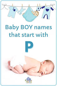 Baby Boy Names That Start With P Unique Baby Boy Names Name Of Baby Boy P Baby Names