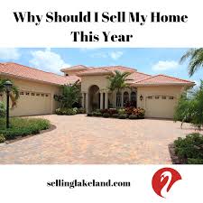 Why Should I Sell My Home This Year Https Sellinglakeland Com Why Should I Sell My Home This Year We Buy Houses Sell My House Fast Residential Real Estate