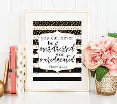 Oscar Wilde Quote You Can Never Be Overdressed Fashion Etsy Glamour Decor Glamour Quotes Motivational Prints