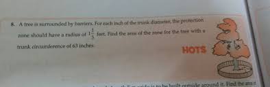 How tall is 63 cm in feet and inches? A Tree Is Surrounded By Barrlers For Each Inch Of The Trunk Diameter The Protection Zone Should Have A Radius Of 1 Frac 1 3 Feet