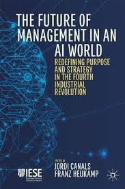 Free Download Pdf The Future Of Management In An Ai World Redefining Purpose And Strategy In Th Fourth Industrial Revolution Industrial Revolution Management