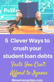 5 Smart Ways To Crush Your Student Loan Debts Student Loans Student Loan Debt Paying Off Student Loans