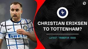 More stories / latest news. Christian Eriksen To Tottenham Transfer News Odds Slashed On Return