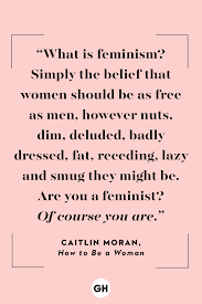 21 Most Empowering Feminist Quotes Of All Time Feminist Quotes Empowering Quotes Independent Girl Quotes