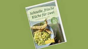Neues Kochbuch Schnelle Frische Kuche Fur Zwei Die Rezeptideen Bringen Abwechslung Auf Die Teller Im Fruhling Lebensmittel Essen Gesundes Essen Rezeptideen
