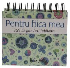 A mai trecut un an, un nou prilej de sarbatoare. Helen Exley Calendar 365 De Ganduri Iubitoare Pentru Fiica Mea Editura All