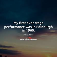 My First Ever Stage Performance Was In Edinburgh In 1960 Idlehearts