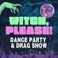 Witch, Please! Dance Party & Drag Show event image