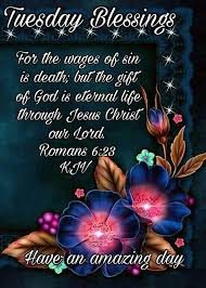 Tuesday Blessings Romans 6 23 1611 Kjv Have An Amazing Day Morning Blessings Tuesday Quotes Good Morning Blessed