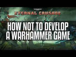 Eternal Crusade How Not To Develop A Game Rant Youtube