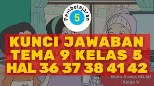 Kunci jawaban tema 9 kelas 5 halaman 37 sanjayaops. Kunci Jawaban Tema 9 Kelas 5 Halaman 36 37 38 41 42 Subtema 1 Pembelajaran 5 Youtube