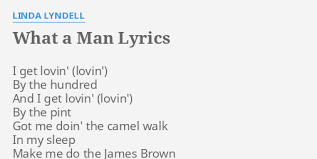 So sammy shows him and nicely done as well. What A Man Lyrics By Linda Lyndell I Get Lovin By