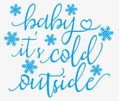 Download Baby It S Cold Outside Svg Free Hd Png Download Kindpng