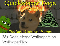 (update) dogecoin transparent png archive needs your help. Quickscoper Doge The Dank Illuminati Memes 76 Doge Meme Wallpapers On Wallpaperplay Dank Meme On Me Me