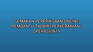 Maybe you would like to learn more about one of these? Semakan Peperiksaan Online Pembantu Tadbir Perkeranian Operasi N19 2019 Sumber Kerjaya