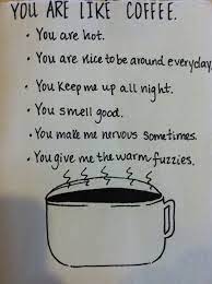 You Are Like Coffee Crazy Coffee Lady Coffee Love Why I Love You