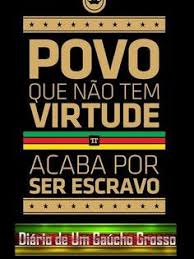 diario de um gaucho grosso povo que nao tem virtude acaba por ser escravo virtude gaucho frases de carinho