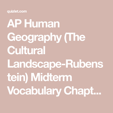 Ap Human Geography The Cultural Landscape Rubenstein Midterm Vocabulary Chapters 1 7 Flashcards Quizlet Ap Human Geography Human Geography Vocabulary