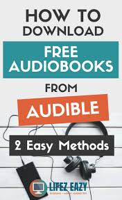 2 Simple Ways To Download Free Audiobooks From Audible Lifez Eazy Audible Audiobooks Download Ea In 2020 Audio Books Free Audible Books Free Best Audible Books