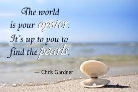 The World Is Your Oyster Now Go Find That Pearl Pam Evans