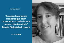 Creo que hay muchos creadores que están procesando, a través del arte,  nuestra historia reciente”. María Gabriela Lovera