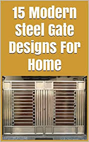 Fabricated steel gates provide extra security for your steel gates are available in a variety of styles, shapes and sizes, so you can choose a style that fits your decorating and security needs. 15 Modern Steel Gate Designs For Home Ebook Yunan Michael Amazon In Kindle Store