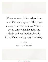 When We Started It Was Based On Lies It S Changing Now There Picture Quotes