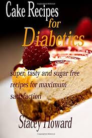 My whole family loved it, it's now the only one i make. 2 of 15 Cake Recipes For Diabetics Super Tasty And Sugar Free Recipes For Maximum Satisfaction Diabetes Books In Pdf