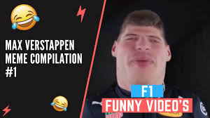 It has to do with verstappen. Max Verstappen Meme Compilation 1 Formula 1 Youtube