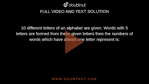 Learn how to write a great thank you letter. 10 Different Letters Of An Alphabet Are Given Find The Number Of 5 Letter Words That Can Be Formed Using 10 Letters Which Have I No Letter Repeated Ii Atleast One Letter Repeated