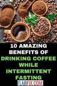 10 Amazing Benefits Of Drinking Coffee While Intermittent Fasting Flab Fix